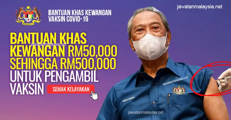 Post image for Bantuan Khas Kewangan Vaksin Covid 19 RM50,000 – RM500,000 Untuk Rakyat